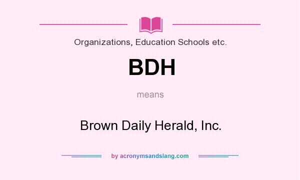 What does BDH mean? It stands for Brown Daily Herald, Inc.