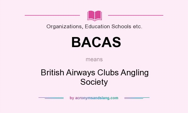 What does BACAS mean? It stands for British Airways Clubs Angling Society