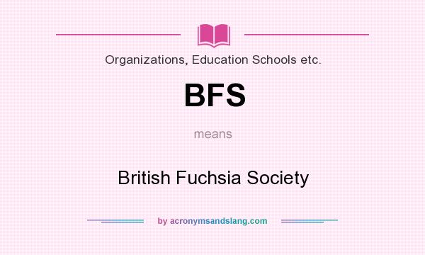What does BFS mean? It stands for British Fuchsia Society