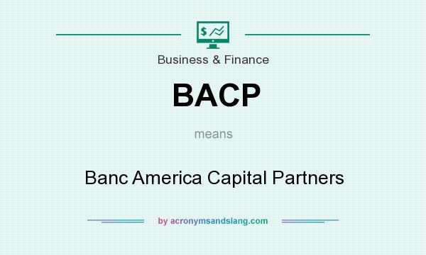 What does BACP mean? It stands for Banc America Capital Partners