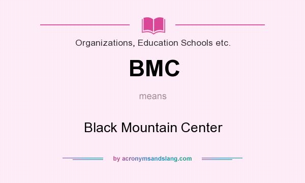 What does BMC mean? It stands for Black Mountain Center