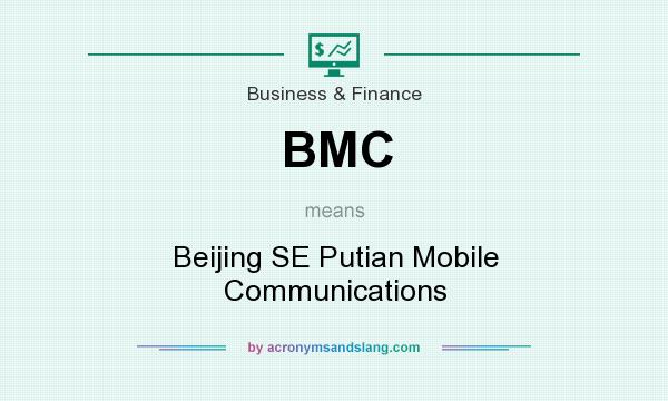 What does BMC mean? It stands for Beijing SE Putian Mobile Communications