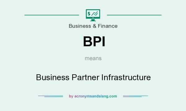 What does BPI mean? It stands for Business Partner Infrastructure