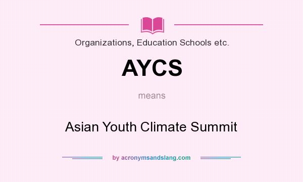 What does AYCS mean? It stands for Asian Youth Climate Summit