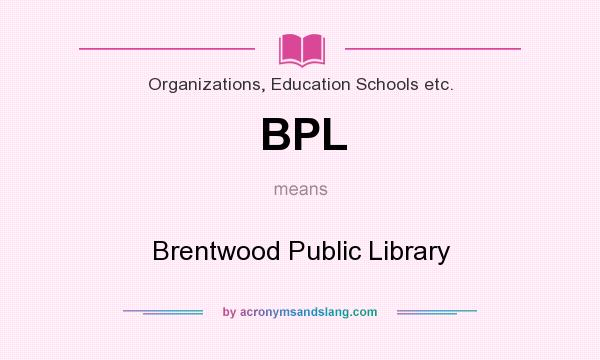 What does BPL mean? It stands for Brentwood Public Library