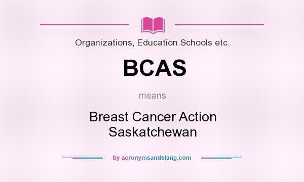 What does BCAS mean? It stands for Breast Cancer Action Saskatchewan