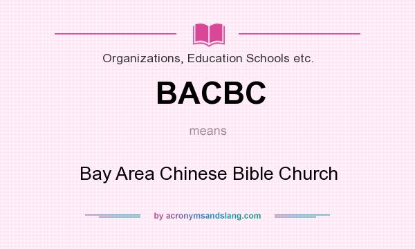 What does BACBC mean? It stands for Bay Area Chinese Bible Church