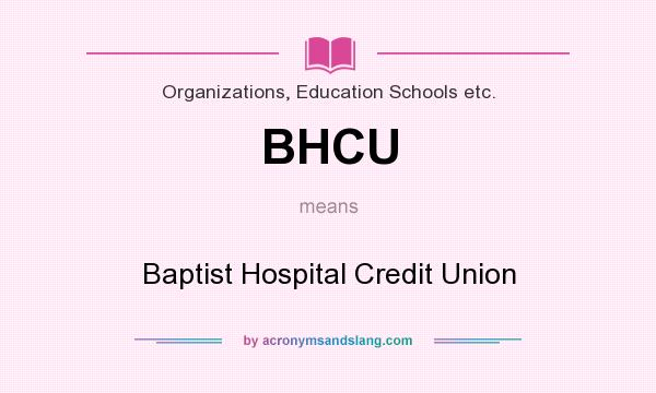 What does BHCU mean? It stands for Baptist Hospital Credit Union