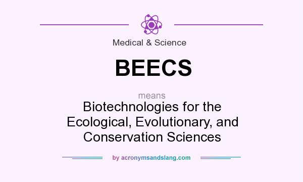 What does BEECS mean? It stands for Biotechnologies for the Ecological, Evolutionary, and Conservation Sciences