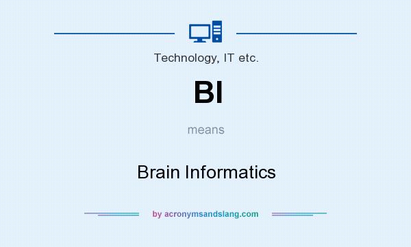 What does BI mean? It stands for Brain Informatics