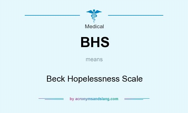 What does BHS mean? It stands for Beck Hopelessness Scale