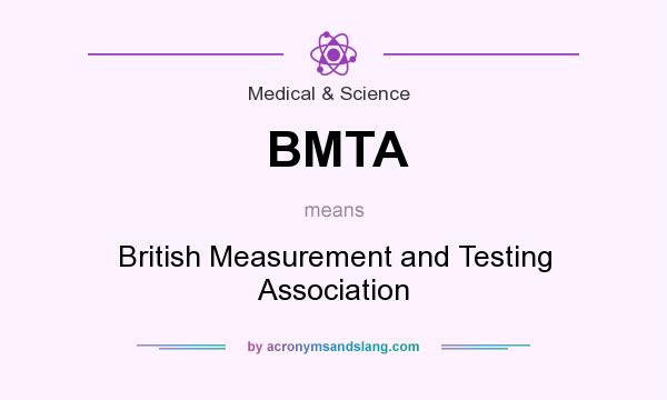 What does BMTA mean? It stands for British Measurement and Testing Association