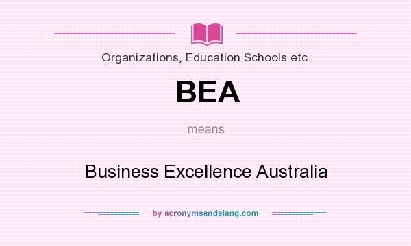 What does BEA mean? It stands for Business Excellence Australia