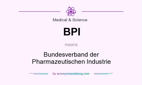 What does BPI mean? It stands for Bundesverband der Pharmazeutischen Industrie