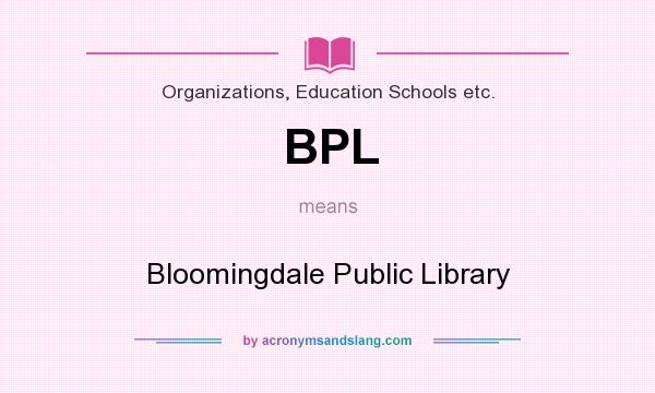 What does BPL mean? It stands for Bloomingdale Public Library