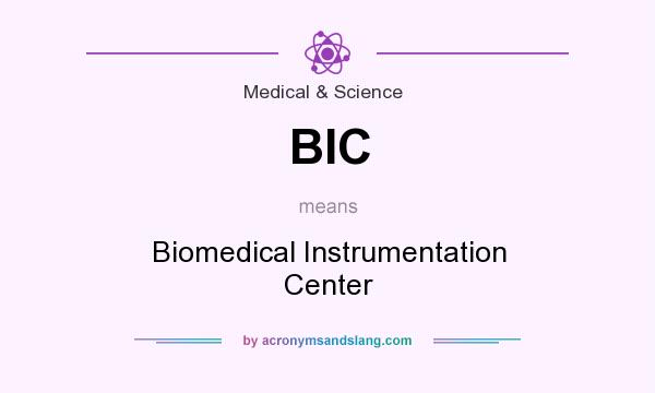 What does BIC mean? It stands for Biomedical Instrumentation Center