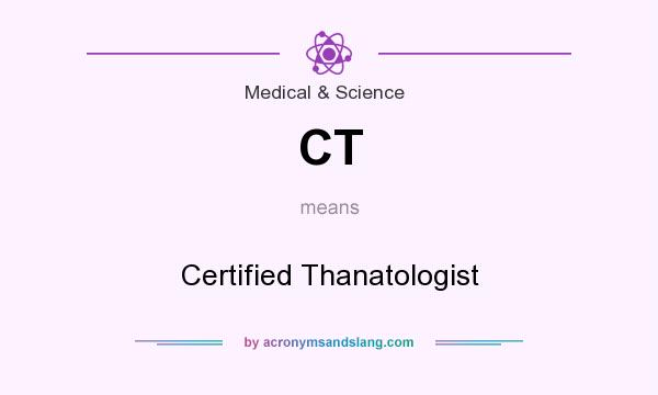 What does CT mean? It stands for Certified Thanatologist