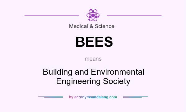 What does BEES mean? It stands for Building and Environmental Engineering Society