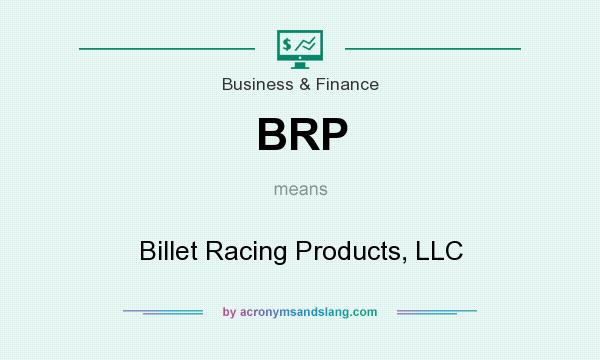 What does BRP mean? It stands for Billet Racing Products, LLC