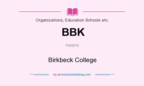 What does BBK mean? It stands for Birkbeck College
