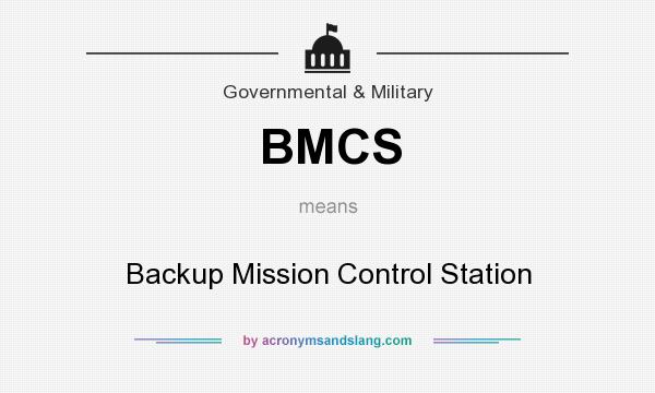 What does BMCS mean? It stands for Backup Mission Control Station