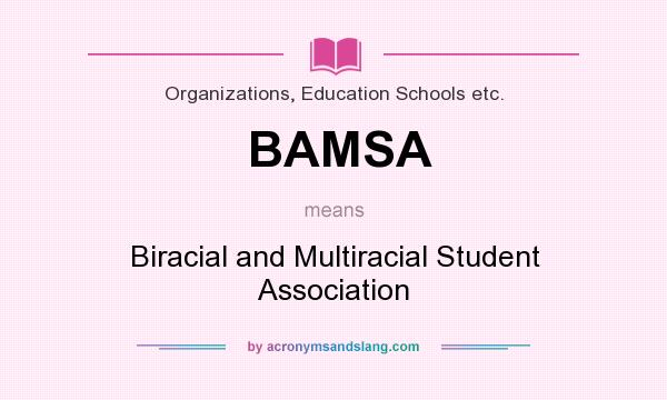 What does BAMSA mean? It stands for Biracial and Multiracial Student Association