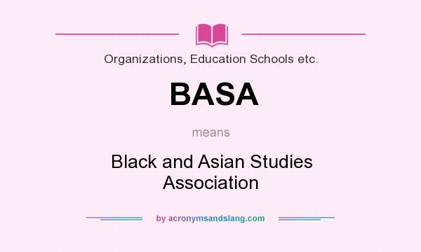 What does BASA mean? It stands for Black and Asian Studies Association