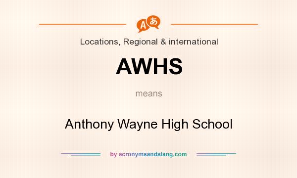 What does AWHS mean? It stands for Anthony Wayne High School