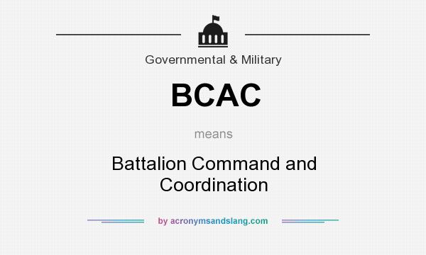 What does BCAC mean? It stands for Battalion Command and Coordination