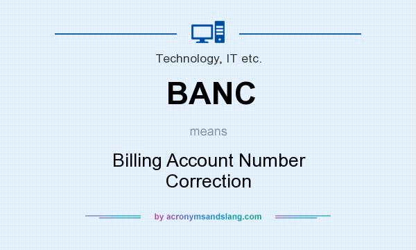 What does BANC mean? It stands for Billing Account Number Correction