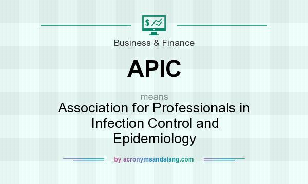 What does APIC mean? It stands for Association for Professionals in Infection Control and Epidemiology