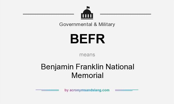 What does BEFR mean? It stands for Benjamin Franklin National Memorial