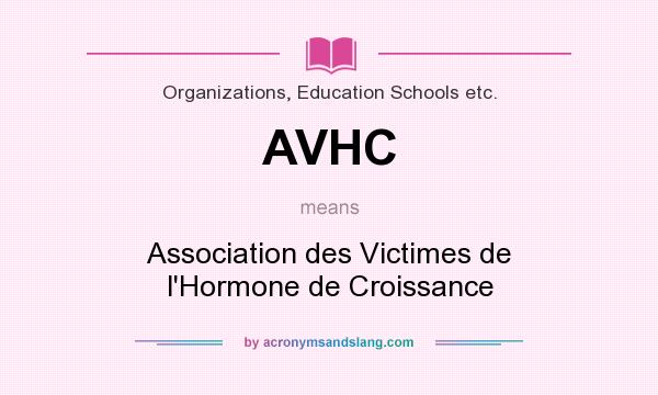 What does AVHC mean? It stands for Association des Victimes de l`Hormone de Croissance