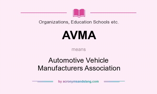 What does AVMA mean? It stands for Automotive Vehicle Manufacturers Association