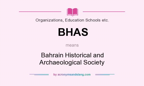 What does BHAS mean? It stands for Bahrain Historical and Archaeological Society