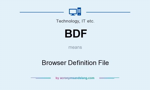 What does BDF mean? It stands for Browser Definition File