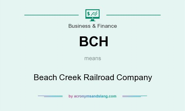 What does BCH mean? It stands for Beach Creek Railroad Company