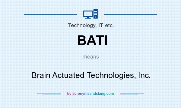 What does BATI mean? It stands for Brain Actuated Technologies, Inc.