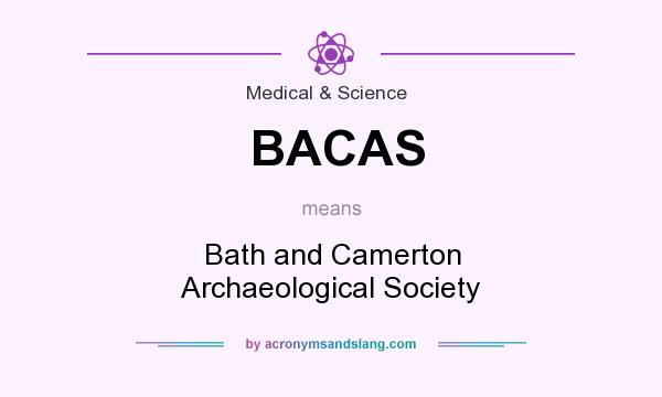 What does BACAS mean? It stands for Bath and Camerton Archaeological Society