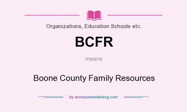 What does BCFR mean? It stands for Boone County Family Resources