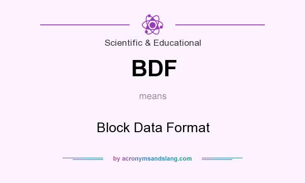 What does BDF mean? It stands for Block Data Format