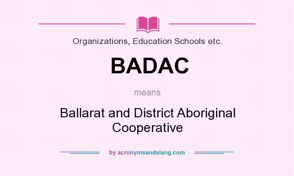 What does BADAC mean? It stands for Ballarat and District Aboriginal Cooperative