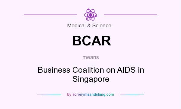 What does BCAR mean? It stands for Business Coalition on AIDS in Singapore
