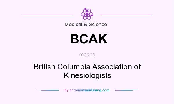 What does BCAK mean? It stands for British Columbia Association of Kinesiologists