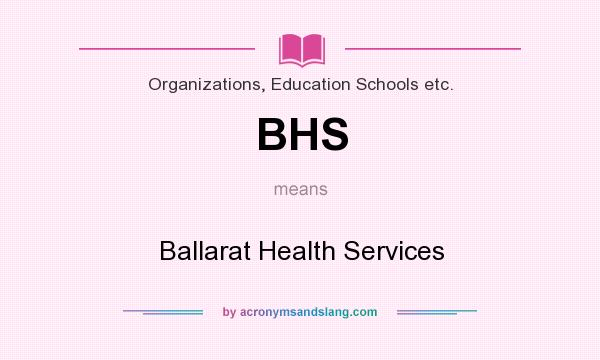 What does BHS mean? It stands for Ballarat Health Services