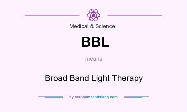 What does BBL mean? It stands for Broad Band Light Therapy