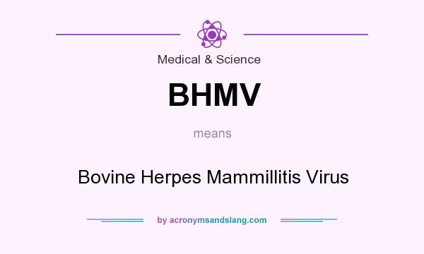 What does BHMV mean? It stands for Bovine Herpes Mammillitis Virus