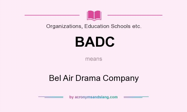 What does BADC mean? It stands for Bel Air Drama Company