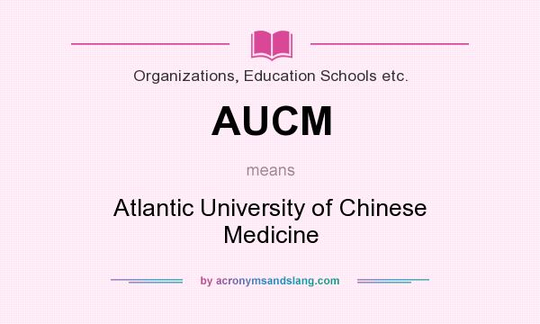 What does AUCM mean? It stands for Atlantic University of Chinese Medicine