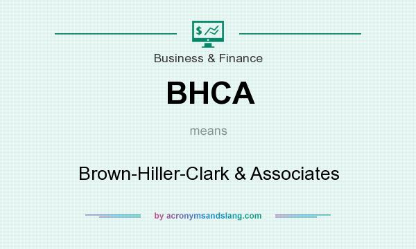What does BHCA mean? It stands for Brown-Hiller-Clark & Associates